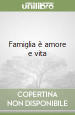 Famiglia è amore e vita libro