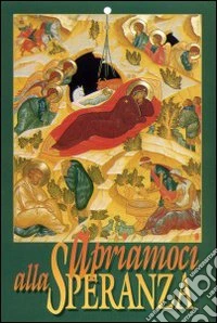 Apriamoci alla speranza. Benedizione annuale delle famiglie nelle loro case libro
