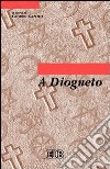 A Diogneto. Testo greco a fronte libro