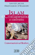 Islam e cristianesimo a confronto. Conversazioni sul Bosforo