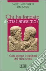 Chi ha fondato il cristianesimo? Cosa dicono i testimoni dei primi secoli libro