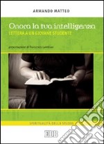 Onora la tua intelligenza. Lettera a un giovane studente libro