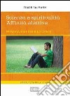 Scienza e spiritualità. Affinità elettive libro