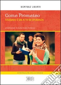 Come Prometeo. Studiare è un atto di speranza