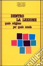 Dentro la lezione. Quale religione per quale scuola libro