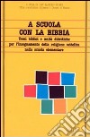 A scuola con la Bibbia. Temi biblici e unità didattiche per l'insegnamento della religione cattolica nella scuola elementare libro