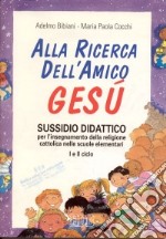 Alla ricerca dell'amico Gesù. Sussidio didattico per l'insegnamento della religione cattolica nelle scuole elementari libro