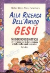 Alla ricerca dell'amico Gesù. Sussidio didattico per l'insegnamento della religione cattolica nelle scuole elementari libro