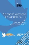 «Io non mi vergogno del Vangelo» (Rm 1,16). IRC per una cultura al se rvizio dell'uomo. Meeting Idr 2009 libro