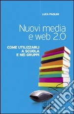 Nuovi media e web 2.0. Come utilizzarli a scuola e nei gruppi libro