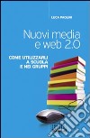 Nuovi media e web 2.0. Come utilizzarli a scuola e nei gruppi libro