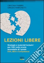 Lezioni libere. Strategie e materiali inclusivi per l'IRC nella scuola secondaria di I grado. DSA, BES e competenze libro