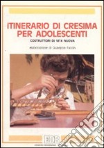 Itinerario di cresima per adolescenti. Costruttori di vita nuova