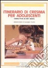 Itinerario di cresima per adolescenti. Costruttori di vita nuova libro