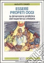 Essere profeti oggi. La dimensione profetica dell'esperienza cristiana libro