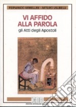 Vi affido alla parola: gli Atti degli Apostoli libro