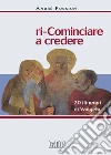 Ri-cominciare a credere. 20 itinerari di Vangelo libro di Fossion André