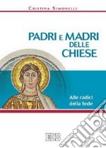 Padri e madri delle Chiese. Alle radici della fede libro