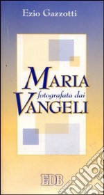 Maria fotografata dai vangeli libro