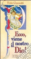 Ecco, viene il nostro Dio! Avvento e tempo di Natale libro