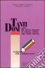 Tanti doni. Guida alle attività educative di religione cattolica nella scuola materna libro