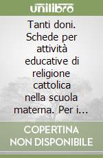 Tanti doni. Schede per attività educative di religione cattolica nella scuola materna. Per i 3 anni libro