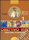 Obiettivo vita. Corso di insegnamento della religione cattolica per la Scuola media. Vol. 1: Gesù Cristo! una proposta libro