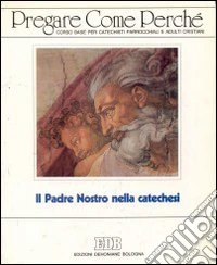 Pregare come perché. Corso base per catechisti parrocchiali e adulti cristiani libro