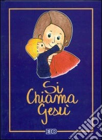 Si chiama Gesù. Ediz. A colori libro