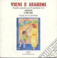 Vieni e seguimi. Sussidio operativo per il catechismo Cei «Venite con me». Primo itinerario. Guida per i catechisti libro