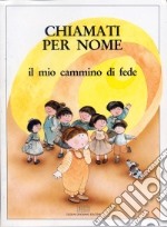 Chiamati per nome. Il mio cammino di fede libro