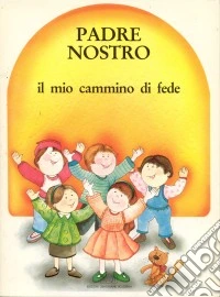 Padre nostro. Il mio cammino di fede libro