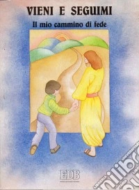 Vieni e seguimi. Il mio cammino di fede libro