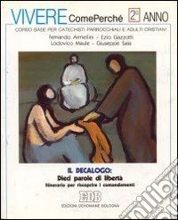 Il decalogo: dieci parole di libertà. Itinerario per riscoprire i comandamenti libro