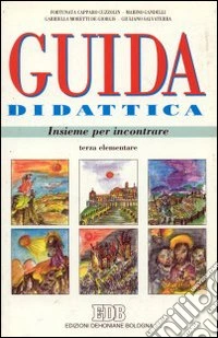 Insieme per incontrare. Testo di religione per la 3ª classe elementare dell'Alto Adige. Guida didattica libro