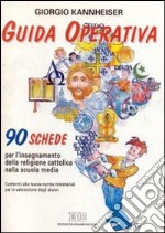 Guida operativa. 90 schede per l'insegnamento della religione cattolica nella scuola media. Conformi alle nuove norme ministeriali per la valutazione degli alunni libro