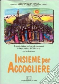 Insieme per accogliere. Testo di religione. Per la 4ª classe elementare libro