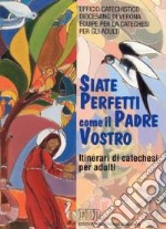 «Siate perfetti come il Padre vostro». Le esigenze della vita cristiana nel discorso della montagna. Itinerari di catechesi per adulti. Vol. 2 libro