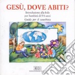 Gesù, dove abiti? Introduzione alla fede per bambini di 5-6 anni. Guida per il catechista libro