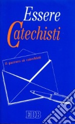 Essere catechisti. Il parroco ai catechisti libro