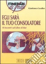 Egli sarà il tuo consolatore. 10 Incontri sul libro di Rut