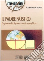 Il padre nostro. Preghiera del Signore e nostra preghiera