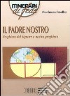 Il padre nostro. Preghiera del Signore e nostra preghiera libro