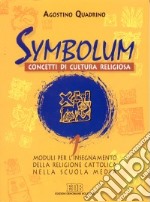 Symbolum. Concetti di cultura religiosa. Moduli per l'insegnamento della religione cattolica nella Scuola media. Vol. 1