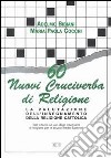 60 nuovi cruciverba di religione. La valutazione dell'insegnamento della religione cattolica. Test a tema a uso degli insegnanti. Per le Scuole s uperiori libro