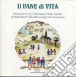 Il pane di vita. Integrazione per l'itinerario Padre nostro in preparazione alla messa di prima comunione libro