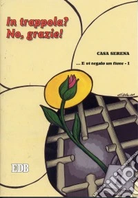 ... E vi regalo un fiore. Vol. 1: In trappola? No; grazie! libro