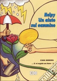 ... E vi regalo un fiore. Vol. 2: Helpy un aiuto sul cammino libro