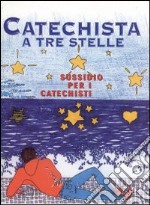 Catechista a tre stelle. Sussidio per i catechisti libro