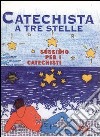 Catechista a tre stelle. Sussidio per i catechisti libro